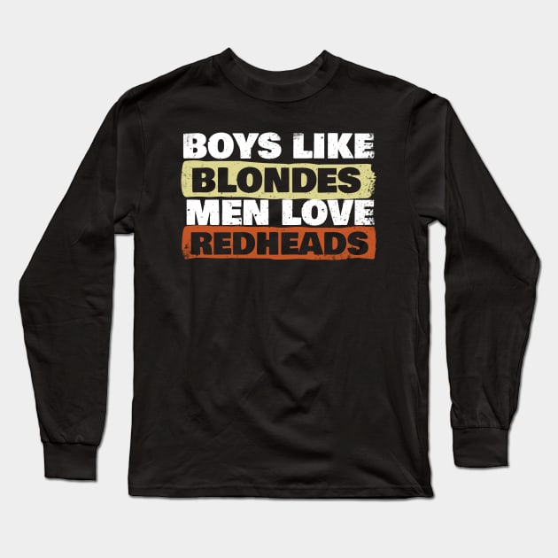 Boys Like Blondes Men Love Redheads Long Sleeve T-Shirt by thingsandthings